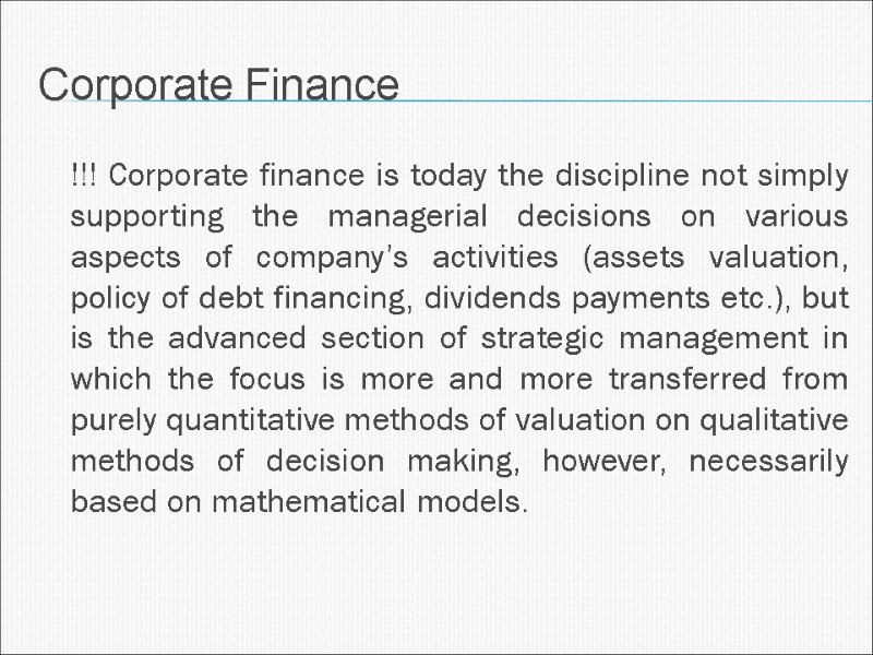 !!! Corporate finance is today the discipline not simply supporting the managerial decisions on